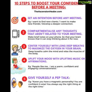 Anjali Lavania Instagram - 10 Easy Steps to Boost Your Confidence Before a Meeting:

When we meet people, there is a silent exchange of energy that takes place - Our body language, the way we walk, dress and carry ourselves will always speak louder than words!

Practice Makes Us More Confident: Before going to important social events - Most good conversationalists practice a quick prep routine to help them boost their self-confidence. 

Please note, the preparation needed is super easy to follow and can even be implemented in the car, on your way to the meeting/event.

10 Easy Steps to Boost Your Confidence Before a Meeting:

1, Set an intention before any meeting - Think of the reason, why are you going to this meeting? Is it for Enjoyment? To find new clients? To develop a deeper connection?

Focusing on your intention - gives you a deeper purpose while speaking to someone. This sense of purpose is then felt in your aura and you will be seen as someone who seems more confident and self-assured. 

Note: Whatever your intention may be - Meaningful conversations is the best way to achieve your goal. Whether it’s work or play - people prefer interacting with people who are good at building rapport.

2, Compartmentalize any unproductive or stressful thoughts that aren’t related to your current meeting.
Compartmentalize it - By making brief notes about whatever is bothering you on your phone. So that your brain knows that it can stop thinking about it for now. Writing it down on your phone is akin to a do list - which tells the brain to stop worrying for now - as it can refocus on finding solutions whenever you’re done with your meeting.

3, Center yourself with deep breaths. Long, slow, deep breath maximizes the amount of oxygen that flows to the lungs and brain. Deep breaths stop any feeling of anxiousness AKA ‘The fight or flight’ response by calming the mind and relaxing the muscles of the body. 

4, Boost your mood with uplifting music or repeat affirmations like; “People like me - I am a warm, confident and engaging conversationalist.” 

Read the full post:
https://www.theascensionhealer.com/post/how-to-build-rapport-with-meaningful-conversations
