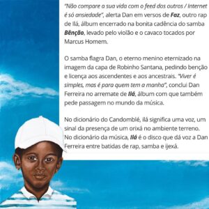 Dan Ferreira Instagram - Mauro Ferreira sobre ILÁ em seu Blog hoje. 
Obrigado, Mauro, pelo cuidado e generosidade de sempre. E também por mencionar as pessoas que contribuíram pra realização disso tudo comigo. 
O link para a leitura na íntegra tá no stories! 

Lembrando que ILÁ está disponível em todas as plataformas digitais.

Ouça e depois me diga! 
#ILA 

foto: @_wendyandrade 
arte capa: @robinho_santana 
arte post: @menudamusica