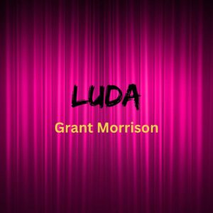 Grant Morrison Instagram - One week to go until the release of LUDA in the UK. Available to order now through your favourite retailers and @europaeditionsuk #novel #newrelease #pantomine #star #drag #LUDA #book