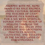 Hāwane Rios Instagram - Hale Haumea Presents ‘Akahipapahonuamea Journey with me, Kumu ‘Akahi o ka Hale Haumea, living cultural bearer and teacher of chant, Hāwane Paʻa Makekau, for a six week spiritual voyage into the realm of healing through the vessel of oli. Delve into centering and grounding practices rooted, cultivated, and evolved in the sacred lands of Hawaiʻinuiākea. ʻAkahipapahonuamea is a quest inward to Kahiki, to the distant lands within your voice and life force. Reverberate healing from the core of your being into the expanse of our infinite universe. Align the power centers of your body with your unique tonal frequency and attune your healing tools to your own resonance. Create your own altar to intergenerational healing with oli, pule, and aha - chant, prayer, and ceremony. Reclaim your first companion, your first sense of sovereignty. Your own voice. A he leo wale nō Website and Registration coming soon at ulaaihawane.com This online six week course comes with a fee, however, it will be free of charge to all Lahaina and Maui Fire survivors and all Palestinian People who feel called to be in this space. I look forward to chanting with you. @halehaumea Puu Huluhulu