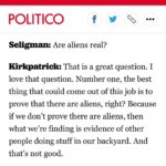 Jeremy Kenyon Lockyer Corbell Instagram – Interesting article by Politico. An interview with the (soon to be former) head of our AARO… a current U.S. acknowledged UFO program.

“If we [AARO] don’t prove there are aliens, then what we’re finding is evidence of other people doing stuff in our backyard. And that’s not good.” – Dr. Sean Kirkpatrick

This quote is revealing because it directly eliminates U.S, assets as being implicated with what is witnessed and documented of the advanced technology demonstrated by UFOs/UAP.

It’s a good time to start paying attention. Easy way or hard way, this shit is going to get out.

READ FULL : https://www.politico.com/news/magazine/2023/11/12/sean-kirkpatrick-ufos-pentagon-00126214
