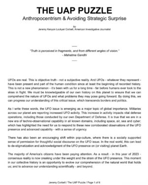 Jeremy Kenyon Lockyer Corbell Instagram - For those of you who do not know, here is my witness statement from the recent congressional hearing - now part of the Congressional Record. 

George Knapp and I both submitted a witness statement that was publicly put into record and submitted during the recent UFO hearing. They were officially put into record by Rep. Tim Burchett (with full support by the attending members).

I bring this up because I recommend reading the statements if you missed them - I will be sure to post George's on social media next!

My statement was designed to provide a basic foundation for the UFO puzzle. To be the voice for those who can't speak at this time. It's my best "Estimate Of The Situation" when it comes to the UAP puzzle; how we got here and where we might be going.

George's congressional statement goes into detail on the classified UFO documents he smuggled back from Russia - and he also names names and programs pertaining to the UAP efforts by the United States.

Ground truth on this UFO issue is what we all desire. And no one person knows exactly what that is. But together, we will get closer - every damn day.

UFO secrecy is the corrosive acid eroding public trust - transparency is the medicine. We must aim to get consensus reality to reflect ACTUAL reality - when it comes to the truth about UFOs.

Keep up the fight. You have a right to know about the apparent UFO presence on planet Earth engaging humanity... but more importantly, you have a NEED to know what the facts are.

Let's get there. Push 🛸

@GeorgeKnapp66 👀

Learn more at WeaponizedPodcast.com

#UAPtransparency