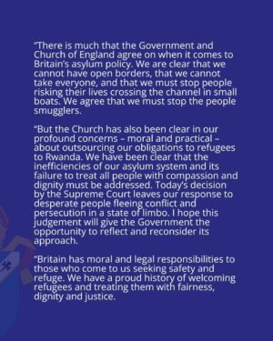Justin Welby Instagram - Today’s decision on the Rwanda policy leaves desperate people fleeing conflict and persecution in limbo. I hope the Government will reflect and reconsider its approach.

Let’s put aside the politics of division and work together to build an asylum system based on fairness, compassion and the God-given dignity of every human being.