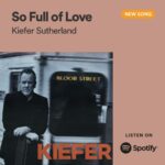 Kiefer Sutherland Instagram – Are you enjoying Kiefer’s latest single, ‘So Full Of Love’? Big thanks to @spotify for adding it to New Music Nashiville, Live Country and New Music Friday playlists around the globe!  Check out the playlists on Spotify.