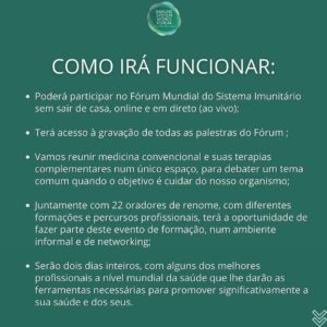 Manuel Pinto Coelho Instagram - É OFICIAL!
 
Nos dias 20 e 21 de Maio irá ser transmitido em direto o grande Fórum Mundial do Sistema Imunitário com as mais recentes técnicas e nomes da Medicina!
 
Terá a oportunidade de:
 
✅ Aprender com grandes êxitos no mundo da Medicina a nível internacional;

✅ Desenvolver competências para aplicar em casos práticos e no seu dia-a-dia;

✅ Melhorar a sua saúde e estilo de vida assim como a dos seus.
 
👉Seja qual for a sua experiência com o sistema imunitário, o Fórum Mundial permite-lhe desenvolver as suas competências e aprender as mais recentes e inovadoras técnicas do mundo da Medicina.
 
Em apenas dois dias, profissionais de grande notoriedade internacional no mundo da saúde irão estar reunidos num único espaço com um único objetivo: Revelar o impacto de várias técnicas e terapêuticas no nosso sistema imunitário.
 
Vamos reunir medicina convencional e suas terapias complementares num único espaço e debater um tema comum quando o objetivo é cuidar da nossa saúde e a dos que nos procuram e rodeiam.
 
Juntamente com 22 oradores de renome, com diferentes formações profissionais, terá a oportunidade de fazer parte deste evento de formação num ambiente informal e de networking.
 
Participe no Fórum Mundial do Sistema Imunitário no conforto de sua casa, faça a sua inscrição com preço especial de abertura no link da bio.