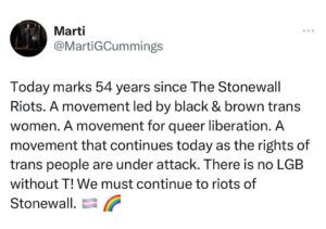 Marti Gould Cummings Instagram - Today marks 54 years since The Stonewall Riots. A movement led by black & brown trans women. A movement for queer liberation. A movement that continues today as the rights of trans people are under attack. There is no LGB without T! We must continue to riots of Stonewall. 🏳️‍⚧️ 🌈