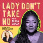 Alicia Garza Instagram - We are BACK with a BRAND NEW episode of @ladydonttakenopod with my friend and longtime former @cnn anchor @brooke_baldwin! Join us as we talk all the things— her book #Huddle and the wide range of ways women support each other to get ahead, re-discovering yourself, and her biggest lesson from more than 20 years as a journalist. Tune in for #AllOfTheReal and #DoWhatchaLike with us on this fine Saturday!