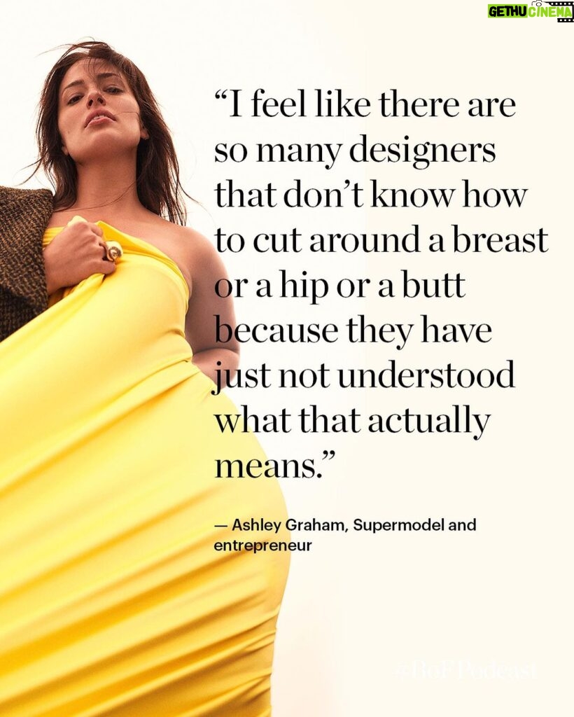 Ashley Graham Instagram - After she was scouted in a modelling competition in Lincoln, Nebraska at the age of 12, Ashley Graham (@ashleygraham) went on to break barriers in the fashion industry by becoming the first plus-size model to appear on the covers of both Sports Illustrated’s swimsuit issue and American Vogue. “It started shifting the minds of agents, casting directors, art directors, editors to say, ‘Oh, this is where we’re going. The zeitgeist is turning, and it’s not just about what has been deemed beautiful for so long. Maybe we should think about what else is out there,’” she says. BoF founder and editor-in-chief Imran Amed (@imranamed) sits down with Graham to learn how she became the most recognisable face of a global cultural movement and understand the personal philosophies that have guided her along the way. 🎙️ Listen to the full episode, or download wherever you get your podcasts. #linkinbio #BoFPodcast