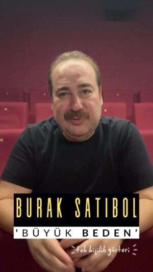 Burak Satıbol Instagram - Burak Satıbol’un tek kişilik - çok konulu gösterisi 
“BÜYÜK BEDEN” başlıyor! 🎉🎉🎉
25 Ekim ilk gösteri Mahşer-i Cümbüş Hayalhane’de! 
Sonra Adana,Aksaray,Bursa,İstanbul be bir çok şehirde.

Burak Satıbol Kimi zaman sinema aleminden, kimi zaman ilk gençliğinden bazen de gündelik hayatın içinden kızgınlıkları, mutlulukları,cevap bulamadıkları ile seyircisini oyun oynamaya çağırıyor.

Biletler tüm bilet platformlarında.
Geliniz, getiriniz 🤙

🗓 25 EKİM
⏰21.00
📍TRUMP AVM Mahşer-i Cümbüş HAYALHANE 
#büyükbeden @buraksatibol