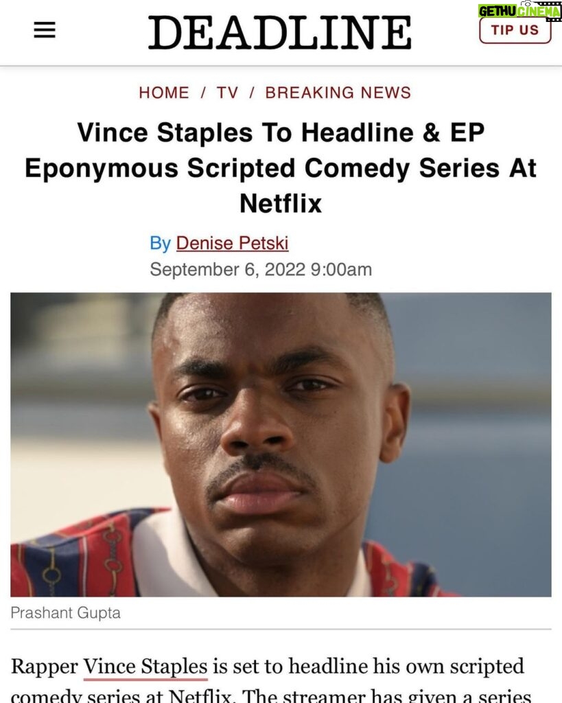 Calmatic Instagram - Proud to officially announce The Vince Staples Show is coming to Netflix. Shout out everybody involved in making this happen, especially Kenya Barris and Corey Smith whom I will be executive producing this project with. Can’t wait to unleash these bizarre and wild true stories that Vince has locked up in his mind. From a random idea pitched via text message to a whole ass series. Super blessed. Expect the unexpected. #1OFAMILLION