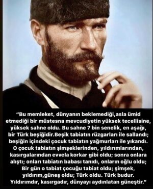 Ferhat Yılmaz Instagram - #türk 
"Bu memleket,dünyanın beklemediği,
asla ümid etmediği bir müstesna mevcudiyetin yüksek tecellisine,yüksek sahne oldu.
Bu sahne 7 bin senelik, en aşağı,bir Türk beşiğidir.
Beşik tabiatın rüzgarları ile sallandı; beşiğin içindeki çocuk tabiatın yağmurları ile yıkandı.O çocuk tabiatın şimşeklerinden, yıldırımlarından, kasırgalarından evvela korkar gibi oldu; sonra onlara alıştı; onları tabiatın babası tanıdı,onların oğlu oldu;Bir gün o tabiat çocuğu tabiat oldu; şimşek, yıldırım,güneş oldu; Türk oldu.Türk budur.Yıldırımdır, kasırgadırdünyayı aydınlatan güneştir."

#mustafakemalatatürk 
#29ekimcumhuriyetbayramı 
⚔️🇹🇷🇹🇷🇹🇷