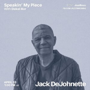 Jack DeJohnette Instagram - Tune in today at 1PM EST to “Speakin’ My Piece” with Dekel Bor on the JazzTimes Facebook page. Link in my bio!