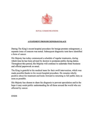Queen Elizabeth II of the United Kingdom Instagram - A statement from Buckingham Palace:

During The King’s recent hospital procedure for benign prostate enlargement, a separate issue of concern was noted. Subsequent diagnostic tests have identified a form of cancer.
 
His Majesty has today commenced a schedule of regular treatments, during which time he has been advised by doctors to postpone public-facing duties. Throughout this period, His Majesty will continue to undertake State business and official paperwork as usual.

The King is grateful to his medical team for their swift intervention, which was made possible thanks to his recent hospital procedure. He remains wholly positive about his treatment and looks forward to returning to full public duty as soon as possible.
 
His Majesty has chosen to share his diagnosis to prevent speculation and in the hope it may assist public understanding for all those around the world who are affected by cancer.

📷 Samir Hussein