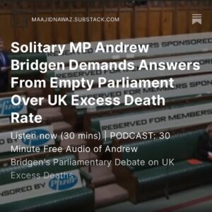 Maajid Nawaz Instagram - NEW Radical Dispatch: 
Solitary @andrew_bridgen MP Demands Answers From Empty Parliament Over UK Excess Death Rate

Plus PODCAST: 30 Minute Free Audio of Andrew Bridgen's Parliamentary Debate on UK Excess Deaths
(see my Stories for link)