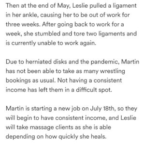 Martin Casaus Instagram - It's definitely hard for me to ask for any type of help. Especially when I try to be the rock for others. But our good friend @carli_harper3 recognized the struggle we've been having and wanted to create this gofundme for us. We appreciate all the love we have already gotten from people and the help. 

I know we will bounce back but this set back has definitely messed with my head a bit. But I got a job that I start Monday to help dig us out of this hole, but any help is appreciated and, when we can, we will be giving back as soon as we are able. Thank you all who have been there for us and who continually support us. I have the best community and truly appreciate you all. ❤️

Link in bio for the gofundme:
https://gofund.me/2cb66373

Or you can donate on venmo as well at Leslie-Dean-1