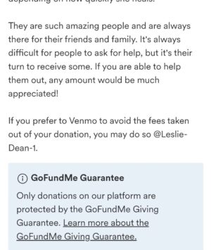 Martin Casaus Instagram - It's definitely hard for me to ask for any type of help. Especially when I try to be the rock for others. But our good friend @carli_harper3 recognized the struggle we've been having and wanted to create this gofundme for us. We appreciate all the love we have already gotten from people and the help. 

I know we will bounce back but this set back has definitely messed with my head a bit. But I got a job that I start Monday to help dig us out of this hole, but any help is appreciated and, when we can, we will be giving back as soon as we are able. Thank you all who have been there for us and who continually support us. I have the best community and truly appreciate you all. ❤️

Link in bio for the gofundme:
https://gofund.me/2cb66373

Or you can donate on venmo as well at Leslie-Dean-1