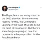 Ben Shapiro Instagram - The GOP is miscalibrating the very nature of the American political scene right now, based on a myth. In fact, the entirety of American politics is based on dueling versions of the same false mythology: the Mythology of the Emerging Democratic Minority Majority (MEDMM). Democrats have banked on this myth since 2012, believing that it excuses their cultural and economic excesses; this is untrue, and has led them into an electoral box canyon as many minorities turn away from their woke progressive overreach. Meanwhile, Republicans have ALSO banked on MEDMM to the extent that they believe only a Magical Person™ like Donald Trump can defeat it. This means that when Trump is attacked, Republicans immediately return to making him the centerpiece of the conversation – and this harms them electorally, as every poll is now showing. Two things can be true at once: first, the FBI raid on Trump looks like a political hit; second, the more Republicans talk about Trump, the worse they do electorally. Americans vote against things, not for them. If Republicans want Americans to vote against Biden, they have to campaign against him, not against the FBI or the deep state or on whether Trump had the right to have boxes of classified documents in his closet. There is a reason Democrats are eager to keep Trump at the center of the conversation: half of independents say Trump is a major factor in their vote, and they're breaking 4-1 for the Democrats. Republicans shouldn't play that game. If they do, they're cruising for a bruising. Democrats: We don't want to talk about Biden, the economy, our perversion of the education system, or Afghanistan. Let's talk about Trump! Republicans: GREAT IDEA!!!1!!!! LET'S TALK ABOUT TRUMP!!!11!!! But why are Republicans losing momentum? A mystery wrapped in an enigma.