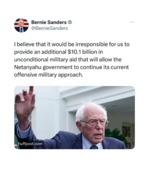 Bernie Sanders Instagram - I believe that it would be irresponsible for us to provide an additional $10.1 billion in unconditional military aid that will allow the Netanyahu government to continue its current offensive military approach.

https://www.huffpost.com/entry/bernie-sanders-vote-against-military-aid-to-israel_n_656e796ce4b0dcfcc9812e2c