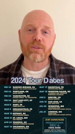 Bill Burr Instagram - 2024 Tour Dates! pre-sale is live with code BURR Dec 6th. On-sale Dec. 8th. All info at billburr.com/TOUR