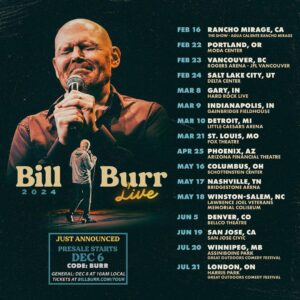 Bill Burr Instagram - 2024 Dates!  pre-sale starts Wednesday Dec 6. public sale starts Friday Dec 8
www.billburr.com/tour
