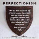 Brené Brown Instagram - Episode two of our six-part Summer Sister Series on "The Gifts of Imperfection," with my sisters, Ashley and Barrett, dropped today. In this episode, we start with Guidepost #1: Cultivating Authenticity and Letting Go of What People Think and move into Guidepost #2: Cultivating Self-Compassion and Letting Go of Perfectionism. Practicing authenticity — and yes, it is a daily practice — is really connected to boundary work, so we admit the individual fears we each experience when setting boundaries.   We also talk about perfectionism as a process addiction, and how our imperfections are not inadequacies, but instead they’re reminders that we’re all in this together.