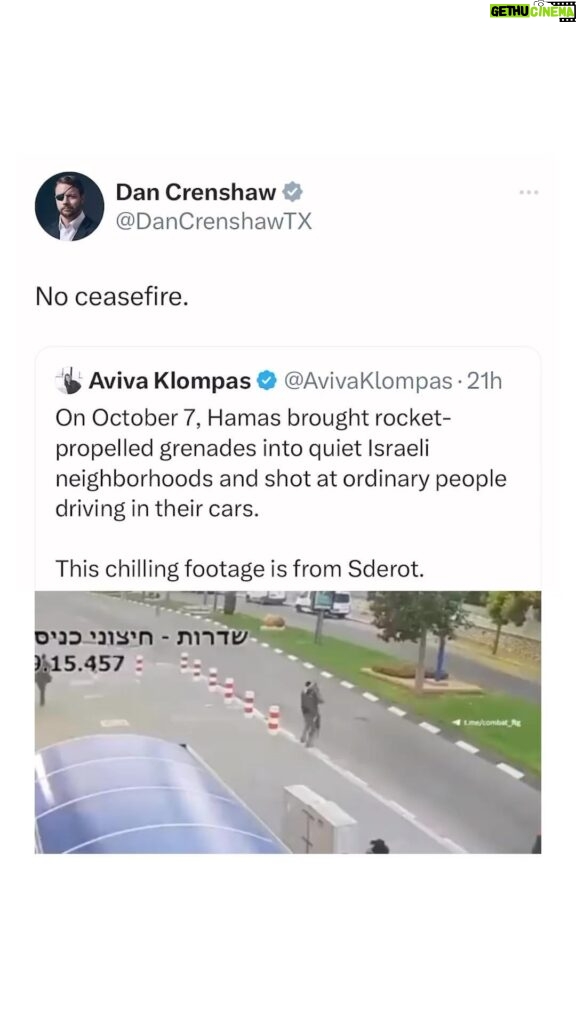 Dan Crenshaw Instagram - We’re seeing more and more footage of Hamas’ war crimes and brutality that took place on October 7th. The murder of innocent civilians is difficult to watch, but it’s proof of who Hamas is at their core. There’s new footage of documented war crimes being released every day. If anyone is still questioning what “side” they’re on, pay attention.