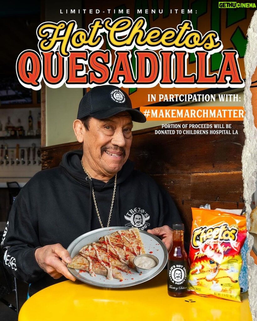 Danny Trejo Instagram - Spice up your life this March with our Hot Cheetos Quesadilla at Trejo’s Tacos! 🔥🧀 This fiery fusion of flavor is made in participation with @childrensla for #MakeMarchMatter! Portion of proceeds will be donated to the CHLA! So add a dash of goodness to your day and make every bite count towards a great cause! 🔥Hot Cheeto Quesadilla🔥 A warm, crispy tortilla filled with our delicious 3 cheese blend and Flamin’ Hot @cheetos drizzled with a chipotle crema. Topped with crumbled Hot Cheetos. **Only available this March for a limited time! Join us at one of our 4 locations to try it! 📍Hollywood Cantina 1556 N Cahuenga Blvd 90028 📍Santa Monica 316 Santa Monica Blvd 90401 📍La Brea 1048 S La Brea Ave 90028 📍Farmer’s Market 6333 W 3rd Street 90036 #trejostacos #trejoscantina #trejoscerveza #dannytrejo #losangeles #tacos #burritos #cocktails #tacotuesday #foodporn #instafood #happyhour #tacolover #bowls #burritobowls #hotcheetos #flaminhot #quesadilla Trejo's Cantina