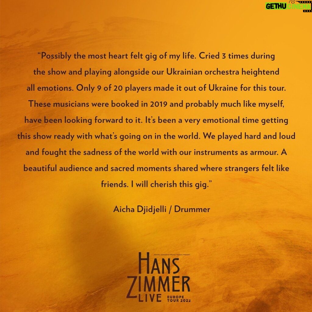 Hans Zimmer Instagram - We are incredibly grateful to be back on the #HansZimmerLive tour. Last night we performed in front of 8,000 people, all smiling behind their masks. 😁 It's especially meaningful to play alongside 9 of our Ukrainian musicians who we managed to get out of Odessa for this tour (you can see a few of them in the photos). Right now we are living history as it's being made. On stage it's incredibly emotional, joyous and full of love — which is what art is supposed to be. Our drummer @AichaDrums described the experience of being back together like this beautifully. And my gosh, these musicians are playing with a ferocious passion, making music that re-connects us all. #StandWithUkraine 🇺🇦