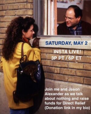 Julia Louis-Dreyfus Instagram - Who knew we knew anything about social distancing back in the 90’s? Join me and @jalexander1959 as we talk about nothing on Insta Live tomorrow 5/2 at 3p PT / 6p ET and raise funds for @directrelief - donation link in my bio! Hope to see you all there.
