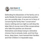 Matt Walsh Instagram – If we are not in favor of conserving the family then “conservative” means nothing.