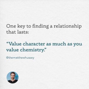 Matthew Hussey Instagram - Chemistry is seductive. It’s what makes us want to be around someone: their touch, the way they make us laugh, their attractive charisma, the way we feel relaxed in each other’s company.
 
But character is equally important. Character will define someone’s capacity for kindness, their loyalty, their values, and how willing they are to keep growing with us and stand by us in difficult times.
 
When we value character and chemistry equally, we are so much better equipped to confidently choose the right person who will make us happy long-term, instead of chasing short-term excitement at the cost of our long-term peace.

🚨If you haven’t already, don’t forget to sign up to my free event taking place TODAY at 11am PT / 2pm ET / 7pm UK all about commitment and how to get it. I am so excited to share what I’ve been working on with you 🙌 I’m really proud of this one! 🚨

To sign up go to LoveLifeTraininng.com or comment below with the word COMMIT and I’ll send you the info directly. 

See you in a few hours!