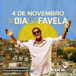Zeca Pagodinho Instagram - VIVA O DIA DA FAVELA!!! 🎉 Hoje, 4 de novembro, é comemorado o Dia da Favela!! A @cufabrasil, estados, municípios e outras instituições farão uma série de ações não só neste sábado mas durante toda a Semana da Favela, que passa a ser “comemorada” do dia 4 a 10 de novembro! E sabem quem é o homenageado desse ano?! Ele mesmo! Zeca Pagodinho, por sempre exaltar a favela através de sua arte! 🥳💙💚💛 Mas, além da homenagem, é um momento de refletir sobre a enorme potência existente na favela, além de cobrar por melhores condições de vida para seus moradores! Estamos juntos nessa!! Viva a favela!!!! ✨✨✨