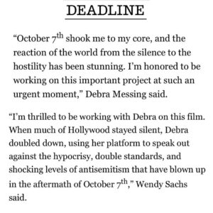 Debra Messing Instagram - I am so honored to be working with the celebrated documentarian @wsachs on PRIMAL FEAR. It is a documentary that explores the explosion of antisemitism in the aftermath of the October 7th massacre on college campuses, in social media, in the streets; the silence and denialism, the ignoring of the sexual assaults and mutilations inflicted by Hamas terrorists by feminist and human rights organizations. The film unpacks antisemitism to explain how it has shape-shifted over the millenia. 

Interviews will include jewish activists like @noatisby,  @profgalloway , @ritchietorresny15  @kirstengillibrand , and @michaelrapaport among others. 

Storytelling-with facts-is powerful. It’s my hope that this film will help educate, activate, and heal everyone touched by this inflection point. That hearts can be opened, and all of our humanity can be celebrated. 

More to come…

#documentary #antisemitism #socialmedia #college campuses #storytelling