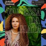 Vanessa da Mata Instagram – Vocês pediram e nós atendemos: @vanessadamata confirmada no @juntasfestival 🤩🍃

A gente se vê no dia 10 de dezembro para curtir o show da artista, além de @linikeroficial que também estará presente no lineup, e mais atrações que serão divulgadas. ✨

Garanta seu ingresso no site da @ticket360 | link na bio.