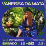 Vanessa da Mata Instagram – Ela está de volta ao palco do Circo Voador e com showzaço novo na bagagem. Sábado, 16 de dezembro, @vanessadamata apresenta “Vem Doce”, espetáculo que reúne músicas do seu recém-lançado décimo álbum e clássicos de 20 anos de carreira. 

Isso sem falar nos cenários, inspirados por grandes nomes do Modernismo brasileiro, como Oswald de Andrade, Lina Bo Bardi, entre outros. Coisa fina demais! Abertura dos portões: 21h.