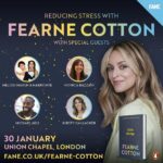 Fearne Cotton Instagram - Last few remaining tickets left (around 60 out of 900, I’m blown away) for our one-off Reducing Stress event at @unionchapeluk on the 30th Jan. Joined by the brilliant @melodi.marsh and @harrynye_, @mrfindyourcalm, @kirsty_gallagher_ and Monica Bazzani for group mediation, group sound bath session and more… all whilst guiding ourselves through the causes of our stress, learning more about our own reactions to it and how better we can cope with it. 

So bring some comfy clothes (you have my full authority to wear PJs) and a hot water bottle if you fancy 

Link in bio for more info x