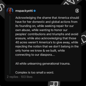 Brittany Packnett Instagram - so listen… I’m truly not interested in arguing with folks about this. I *am* interested in conversations about Black American identity. 

For *me,* I saw reclamation immediately.

I saw Langton Hughes’ “I, Too, Sing America.” Marian Anderson at the Lincoln Memorial. Memorial Day actually being founded in part by freed Black people. 
I saw my ancestors, James and Ebenezer, joining the US Colored Troops in the civil war, fighting and dying not just for their freedom but to free the soul of a nation* from the tyranny of oppression—a fight we continue to this day. And I think often about if I’ve allowed white supremacy to diminish what that flag may or may not have meant to them.

A Black American’s relationship with the USA is individual and complicated—and I ask, to whom does the shame belong? 

I think, in her very unusual turn of giving us paragraphs for a caption where she normally gives us air (lol), this is what she was expressing regarding *her* intentions. That’s what I read, anyway.

AND. (Not but!) 

I know that it was actually triggering for others, and that is more than justified.

Especially in the context of what this government has done & is doing across the world in our names.  Palestine is but one example. The current unrest in multiple Black countries can absolutely be traced back to American (and euro) colonialism and industry, to say nothing of Indigenous sovereignty right here on Turtle Island.

I read this as a Black church girl from heartland America. And a Black girl who grew up right next to me might have seen something totally different. 

Which leads me to my hope, as stated in the threads shared above. Black American identity is COMPLEX and filled with enough to reflect on for a lifetime. 

But it is rare, at least in my view, to see Black Americans get the space to grapple with this in ways that aren’t either judged harshly or co-opted by xenophobes with Tr*mp ties. 

And if you, like me, are a Black American, descended of enslaved Africans, watching this conversation and wondering where you land: it’s ok to take this as an invitation to feel and journey without judgment. 

We deserve that. 

Love y’all, fam.
