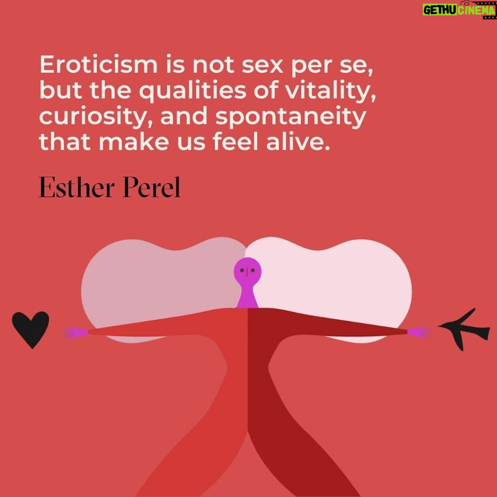 Esther Perel Instagram - Engaging in eroticism enables us to maintain a sense of aliveness, vibrancy, and vitality. But many of us may wonder, what does eroticism truly mean? The erotic landscape is vastly larger, richer, and more intricate than the physiology of sex or any repertoire of sexual techniques. It’s the unexpected yet welcomed touch on a great first date; it’s noticing how late summer rain feels on your skin and inviting your lover outside to experience it with you; it’s traveling to a brand new place and experiencing it unfold before you. As Octavio Paz has implied, eroticism is the poetry of the body the way that poetry is the eroticism of language. Eroticism is cultivating pleasure for its own sake. What are some ways you like to bring eroticism into your life? For me, eroticism is trying new things, going new places, making new connections. It’s also remembering the ancient things you’ve long forgotten. Prompts from my card game, Where Should We Begin? A Game of Stories guide me to do just that. I invite you to enter into a practice of exploration, curiosity, connection—not just physically, but energetically, emotionally, and psychologically.