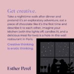 Esther Perel Instagram – When we share moments of surprise with our partners, we’re reminded of their irrefutable otherness and our ability to bring out new parts of each other. But how can we ensure we continue to be surprised by our partners in the long term?

The answer lies in play. 

Play is intimately and intricately connected with creativity, daring, boldness, and risk-taking—all things that invite the unknown and lead to more pleasure, connection, creativity, and fantasy.

Here are a few ideas for turning date night into play-date night this Valentine’s Day and beyond. 

And if you need ideas for what to talk about during your play-date night, the second edition of my card game, Where Should We Begin? A Game of Stories contains 200 prompts to bring out the surprising stories and desires in both of you. Pull a random card or curate the collection to fit the mood, whatever it may be. Order by tomorrow, February 8th at midnight ET to ensure it arrives by Valentine’s Day within the U.S.