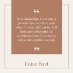 Esther Perel Instagram – Cultivating trust requires millions of micro-risks that show us we’re not foolish for being confident in our relationship. It requires taking risks together that show us our partner isn’t the same as the people from our past who hurt us. Most importantly, trust requires taking risks together that help us grow into better partners for each other. If we let each other fall in the past, it’s going to take a lot of trust falls to show that we’re committed now to always catching each other, to really holding each other at our most vulnerable. The worst case scenario is that they drop us so many times that we finally understand we can’t trust them. That’s important to learn, too. But if we don’t take the risk at all, we might never know either way.

Visit the link in my bio for more on this topic.