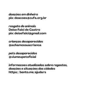Gabi Melim Instagram - oi meus amores, como vocês sabem o rio grande do sul tá passando por uma situação muito complicada por contas das fortes chuvas e infelizmente existe previsão de mais chuva para a região nos próximos dias, o que pode prejudicar muito quem ainda espera por resgate.

muitas pessoas perderam tudo, muitas seguem desaparecidas e muitas que foram resgatadas ainda não conseguiram encontrar familiares ou seus animais de estimação.

deixei aqui algumas formas de ajudar! doem quanto puder, toda e qualquer ajuda é valida e muito necessária nesse momento 🤍🙏🏻