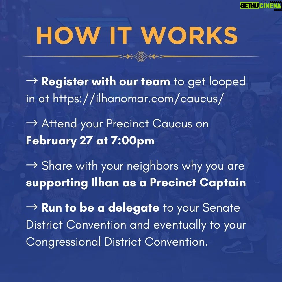 Ilhan Omar Instagram - Join Team Ilhan on caucus night! The precinct caucus and convention process is a fun way to meet your neighbors, a key way for you to make your voice heard, and critical to winning on our values! Here’s how you can do it: → Register with our team to get looped in at https://ilhanomar.com/caucus/ → Attend your Precinct Caucus on February 27 at 7:00pm. → Share with your neighbors why you are supporting Ilhan as a Precinct Captain. → Run to be a delegate to your Senate District Convention and eventually to your Congressional District Convention. If you are unable to attend your precinct caucus on February 27 but still would like to be a delegate, you can submit a non-attendee form to your DFL Senate District Chair by 5pm on Saturday (2/24). If you miss the DFL deadline on Saturday, please email us at caucus@ilhanomar.com to coordinate getting your non-attendee form delivered to your precinct. If you have any questions about the process, your precinct caucus location, submitting a non-attendee form, or anything else, email caucus@ilhanomar.com.