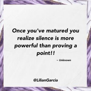 Lilián García Instagram - How many times do we waste time, energy, and joy in trying to prove a point. Not worth it. Sometimes silence is king! Maturity is knowing the difference.
.
.
#inspirationalquotes #silenceisgolden #keynotespeaker
