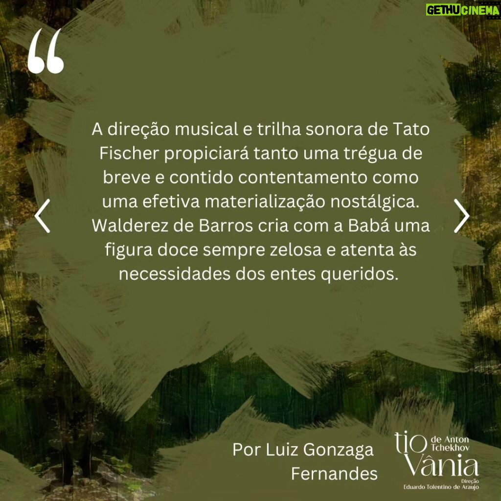 Lilian Blanc Instagram - *Crítica de Luiz Gonzaga Fernandes DI-LA-CE-RAN-TE! A melhor encenação a que assisti dessa peça, que é a minha favorita do teatro de Anton Tchekhov! Hesitei e refleti bastante sobre essa minha assertiva, temendo que fosse apenas uma impressão enganosa e questionável dessas do "calor da hora". A ação dessas "cenas da vida rural/do campo" ---- na definição do próprio dramaturgo ---- passa-se em 1896. Publicada no ano seguinte, só estreou no Teatro de Arte de Moscou em 26 de outubro de 1899 com encenação de Stanislavski e Dantchenko. Vânia (Brian Penido Ross), um homem de meia idade, e sua sobrinha Sônia (Anna Cecília Junqueira) passaram a vida toda  trabalhando incansavelmente e poupando quaisquer gastos supérfluos para poderem enviar dinheiro para a subsistência financeira do professor Serebriakov (Zécarlos Machado) ---- pai de Sônia ----, um suposto intelectual digno da reverência e admiração deles. Aposentado, Serebriakov vem com sua jovem esposa, Helena (Camila Czerkes), morar na propriedade campestre. É assim que Vânia terá a crucial percepção de que foi vítima de um engodo, pois o professor, apesar de sua empáfia e arrogância, é uma farsa absoluta e, a rigor, um homem oco que não entende nada de nada. Para agravar, Vânia se sentirá completamente atraído por Helena, uma mulher absolutamente sedutora, que também despertará sentimentos apaixonados em Astróv (Bruno Barchesi), médico (e ferrenho ecologista "avant la lettre") e amigo da família, justamente por quem a doce e tímida Sônia nutre uma afeição sem muita esperança de retribuição. Sendo este o cerne da trama, Tchekhov nos falará de frustrações e desencantos, de vidas equivocadas e inúteis. O fato incontestável é que a chegada desse casal citadino vai alterar e questionar muito além dos hábitos prosaicos e rotineiros dessas pessoas. Ao se abrirem as cortinas nos damos conta de um cenário vetusto e no centro do palco (seguindo a rubrica do autor) um balanço,  já que a oscilação é o ponto em comum no comportamento das personagens. A iluminação de Wagner Pinto jamais se permitirá o ofuscar da claridade, predominando penumbra e meios tons. (CONTINUA NOS COMENTÁRIOS).