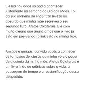 Maria Bopp Instagram - Hoje é dia de fogos de artifício. 

Lançamento oficial de Afetos Colaterais será dia 13 de junho na Livraria da Vila, na Vila Madalena, mas você já pode encomendar o seu na pré-venda pelo link da minha bio. 

Te amo, @bettina.bopp. 
Que orgulho ♥️