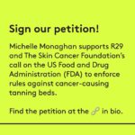 Michelle Monaghan Instagram – Actor Michelle Monaghan’s life changed when she was diagnosed with melanoma.⁠
⁠
“I grew up in Iowa where I worked in fields throughout the summer. I would often not wear any sunscreen whatsoever, but we didn’t have a lot of sun-sense back then and there was very little information about skin cancer. We would go to the pool and run around town wearing very little sunscreen; we also wanted to be a little “sun-kissed” for our homecoming or our prom. I’m the gal who would buy the 10-pack at the tanning salon. I remember the very first time I went in for that 20-minute session; I came out burned to a crisp because I have such fair skin. Little did we all know at the time how very dangerous tanning beds are. ⁠
⁠
I’d always had a mole — a little smaller than my pinky nail — on the back of my left calf. I never paid any attention to it. In fact, I didn’t know anything about changing moles, let alone what skin cancer was. I didn’t know it even existed. One day, in 2007, my husband noticed that my mole had changed.⁠
⁠
…My dermatologist said that she thought it was fine but advised removing it to be on the safe side. I had a biopsy and the results came back a week later. ‘This is really dangerous,’ the dermatologist said. ‘Its melanoma.’ Even at that point, I still knew very little about skin cancer so I was like, ‘Okay!’ I didn’t know that melanoma could be fatal. Once I got off the phone, I told my husband that it was melanoma and he responded, ‘It’s melanoma? That’s serious.’ And it was. The dermatologist told me that I would need to have a more significant surgery and she took away about an inch of skin in every direction to make sure we caught all of the cancer cells. It was pretty major to have something cut out of me.”⁠
⁠
Now, Michelle takes the sun *very* seriously. “I’m not here to sun shame anyone,” she says. “We all love the sun. We need it. But there’s a distinct lack of awareness around melanoma and sun safety.”⁠
⁠
Read about her experience with melanoma and how she protects herself now at the 🔗in bio. Story as told to @jacqueline_kilikita #R29Articles #wearsunscreen #michellemonaghan @skincancerorg