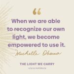 Michelle Obama Instagram - Sometimes we need a few words of encouragement to help us get through the week. So I figured I’d share a few from #TheLightWeCarry to uplift you on your journey. And I’d love to hear from you, too — what’s the best piece of advice you’ve received over the years?