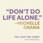 Michelle Obama Instagram - Sometimes we need a few words of encouragement to help us get through the week. So I figured I’d share a few from #TheLightWeCarry to uplift you on your journey. And I’d love to hear from you, too — what’s the best piece of advice you’ve received over the years?