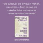 Michelle Obama Instagram - Sometimes we need a few words of encouragement to help us get through the week. So I figured I’d share a few from #TheLightWeCarry to uplift you on your journey. And I’d love to hear from you, too — what’s the best piece of advice you’ve received over the years?