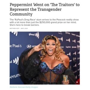 Peppermint Instagram - She's pressed!  Check out the articles about @traitorsUS_ in @Collider and @parade 
 Confession...
When I was asked to be on one of my favorite reality TV shows, the traitors, I was so stoked because murder mysteries are an absolute fantasy for me. Also given how many attacks there are on the lgbtq  community it's important for me to let people see a transgender person in action before they make the decision on whether it should be legal or not for us to go to the bathroom, or be on a sports team, or get healthcare. I understand this is a big platform so I want to make the community proud #traitors🗡 

Thanks to @MichaelBlocktalk and @huffmatt for writing!